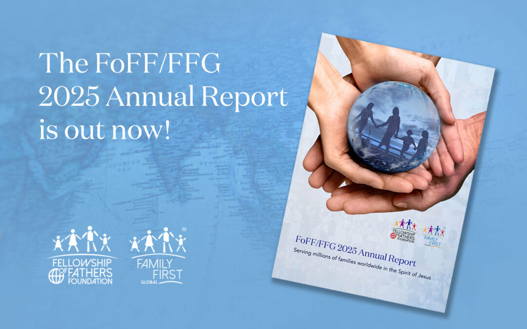 Fellowship of Fathers Foundation and Family First Global Release 2025 Annual Report: A Year of Global Expansion and Blessings for Millions of At Risk Families Worldwide